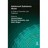 Adolescent Substance Abuse: A Guide to Prevention and Treatment
