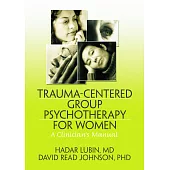Trauma Centered Group Psychotherapy for Women: A Clinician’s Manual