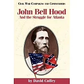 John Bell Hood and the Struggle for Atlanta