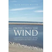 Facing into the Wind: A Mother’s Healing After the Death of Her Child