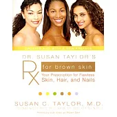 Dr. Susan Taylor’s RX for Brown Skin: Your Prescription for Flawless Skin, Hair, and Nails