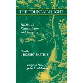 The Fountain Light: Studies in Romanticism and Religion, Essays in Honor of John L. Mahoney