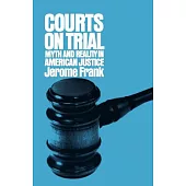 Courts on Trial Myth and Reality in American Justice