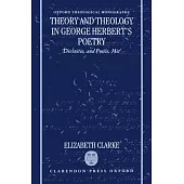 Theory and Theology in George Herbert’s Poetry: Divinitie, and Poesie, Met