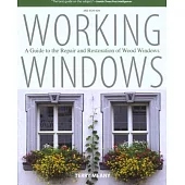 Working Windows: A Guide to the Repair and Restoration of Wood Windows