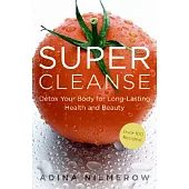 Super Cleanse: Detox Your Body for Long-Lasting Health and Beauty