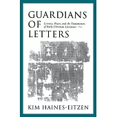 Guardians of Letters: Literacy, Power, and the Transmitters of Early Christian Literature