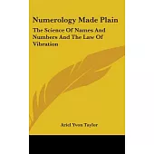 Numerology Made Plain: The Science of Names and Numbers and the Law of Vibration