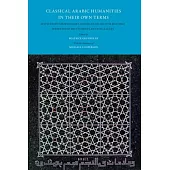 Classical Arabic Humanities in Their Own Terms: Festschrift for Wolfhart Heinrichs on His 65th Birthday Presented By His Student