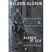 Algren at Sea: Who Lost an American? & Notes From a Sea Diary: Centennial Edition 1909-2009