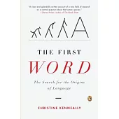 The First Word: The Search for the Origins of Language
