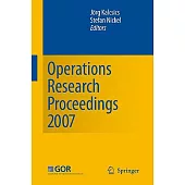 Operations Research Proceedings 2007: Selected Papers of the Annual International Conference of the German Operations Research S