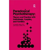 Paradoxical Psychotherapy: Theory and Practice With Individuals, Couples, and Families