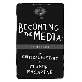 Becoming the Media: A Critical History of Clamor Magazine