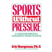 Sports Without Pressure: A Guide for Parents & Coaches of Young Athletes