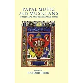 Papal Music and Musicians in Late Medieval and Renaissance Rome