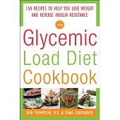 The Glycemic-Load Diet Cookbook: 150 Recipes to Help You Lose Weight and Reverse Insulin Resistance