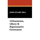 Utilitarianism, Liberty & Representative Government