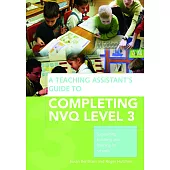 A Teaching Assistant’s Guide to Completing Nvq Level 3: Supporting Teaching and Learning in Schools