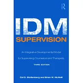 IDM Supervision: An Integrative Developmental Model for Supervising Counselors and Therapists, Third Edition