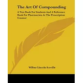 The Art of Compounding: A Text Book for Students and a Reference Book for Pharmacists at the Prescription Counter