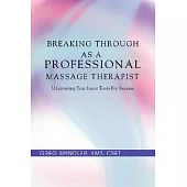 Breaking Through as a Professional Massage Therapist: Uncovering Your Inner Tools for Success