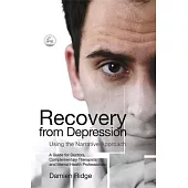 Recovery from Depression Using the Narrative Approach: A Guide for Doctors, Complementary Therapists and Mental Health Professionals
