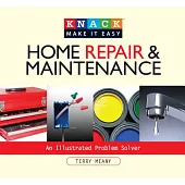 Knack Home Repair & Maintenance: An Illustrated Problem Solver