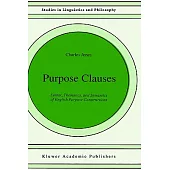Purpose Clauses: Syntax, Thematics, and Semantics of English Purpose Constructions