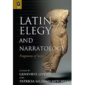 Latin Elegy and Narratology: Fragments of Story