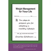 Weight Management for Your Life: Ten Steps to Prepare You for Adopting a Healthy Lifestyle