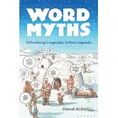 Word Myths: Debunking Linguistic Urban Legends