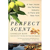 The Perfect Scent: A Year Inside the Perfume Industry in Paris and New York