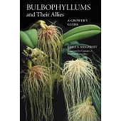 Bulbophyllums and Their Allies: A Grower’s Guide