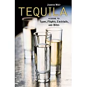 Tequila!: A Guide to Types, Flights, Cocktails, and Bites