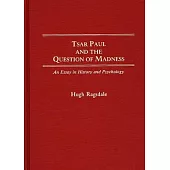Tsar Paul and the Question of Madness: An Essay in History and Psychololgy
