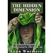 The Hidden Dimension: Psychodynamics of Compulsive Drug Use