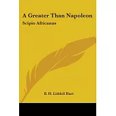 A Greater Than Napoleon: Scipio Africanus