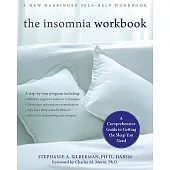 The Insomnia Workbook: A Comprehensive Guide to Getting the Sleep You Need