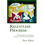 Relentless Progress: The Reconfiguration of Children’s Literature, Fairy Tales, and Storytelling