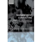 Management Consulting: Emergence and Dynamics of a Knowledge Industry