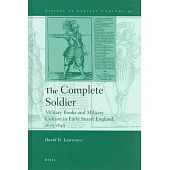 The Complete Soldier: Military Books and Military Culture in Early Stuart England, 1603-1645