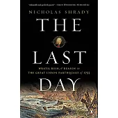 The Last Day: Wrath, Ruin, and Reason in the Great Lisbon Earthquake of 1755