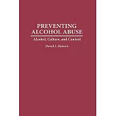 Preventing Alcohol Abuse: Alcohol, Culture, and Control