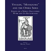 Vivaldi, ’Motezuma’ and the Opera Seria: Essays on a Newly Discovered Work and Its Background