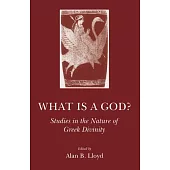 What Is a God?: Studies in the Nature of Greek Divinity