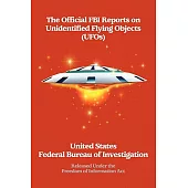 The Official FBI Reports on Unidentified Flying Objects Released Under the Freedom of Information Act