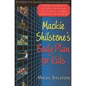 Mackie Shilstone’s Body Plan for Kids: Strategies for Creating a Team-Winning Effort