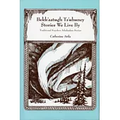 Bekk’Aatugh Ts’Uhuney = Stories We Live by: Traditional Koyukon Athabaskan Stories