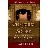 Changing the Score: Arias, Prima Donnas, and the Authority of Performance